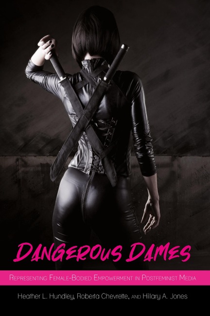 Dangerous Dames: Representing Female-Bodied Empowerment in Postfeminist Media