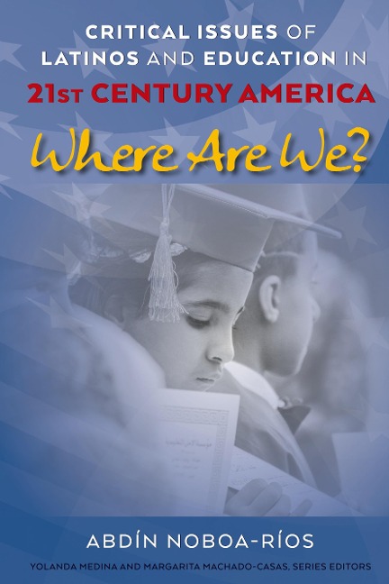Critical Issues of Latinos and Education in 21st Century America: Where Are We?