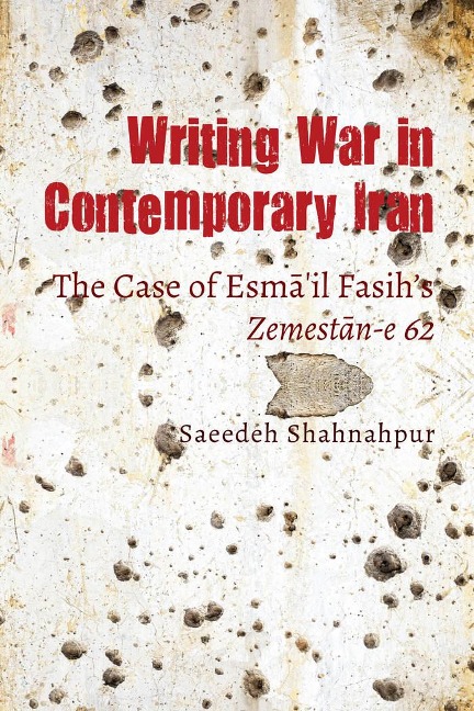 Writing War in Contemporary Iran: The Case of Esm¿¿il Fasihs Zemest¿n-e 62