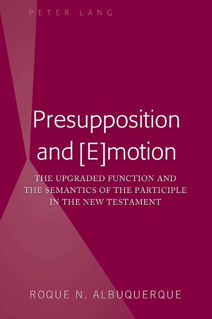 Presupposition and [E]motion: The Upgraded Function and the Semantics of the Participle in the New Testament