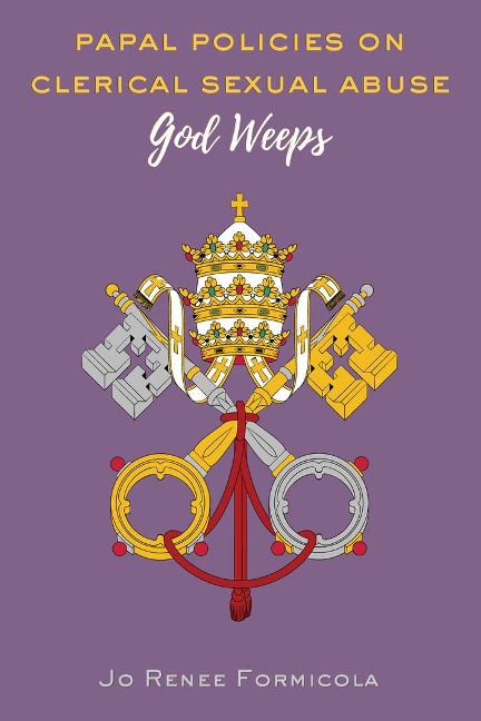 Papal Policies on Clerical Sexual Abuse: God Weeps