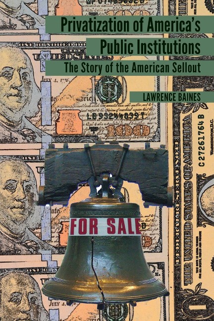 Privatization of Americas Public Institutions: The Story of the American Sellout