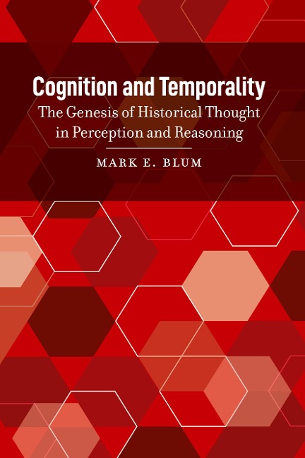 Cognition and Temporality: The Genesis of Historical Thought in Perception and Reasoning
