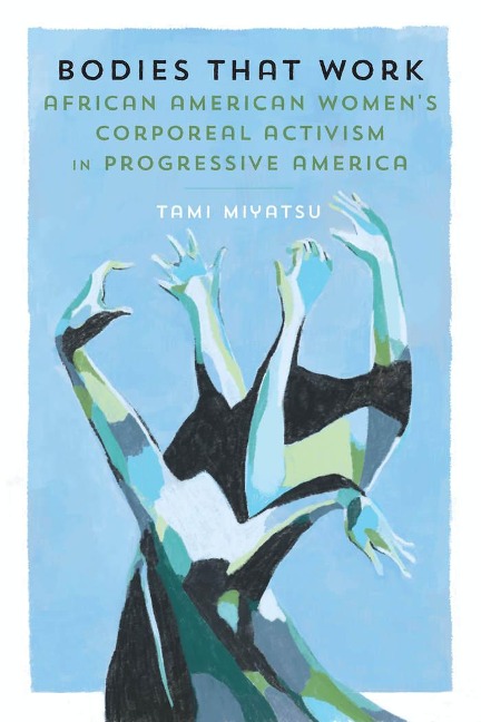 Bodies That Work: African American Womens Corporeal Activism in Progressive America