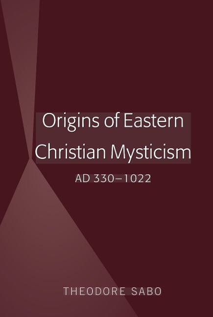 Origins of Eastern Christian Mysticism: AD 330-1022