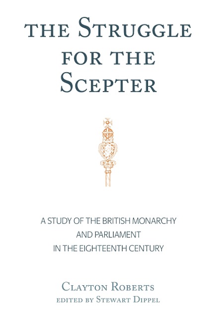 The Struggle for the Scepter: A Study of the British Monarchy and Parliament in the Eighteenth Century