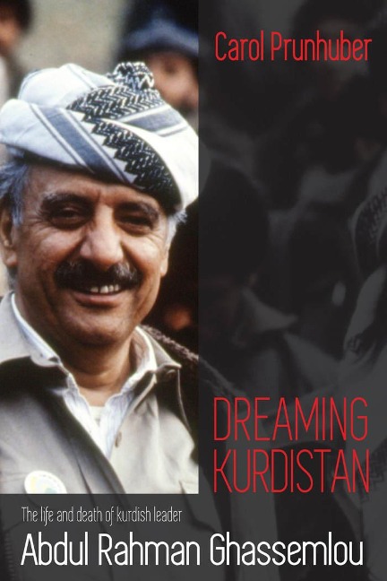 Dreaming Kurdistan: The Life and Death of Kurdish Leader Abdul Rahman Ghassemlou