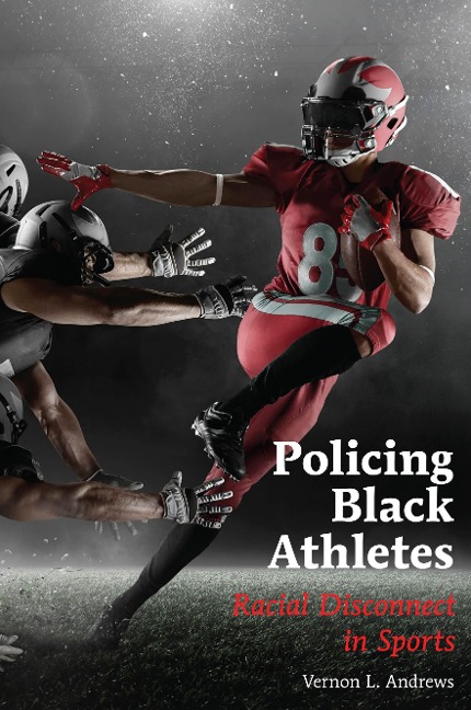 Policing Black Athletes: Racial Disconnect in Sports
