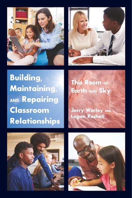 Building, Maintaining, and Repairing Classroom Relationships: This Room of Earth and Sky