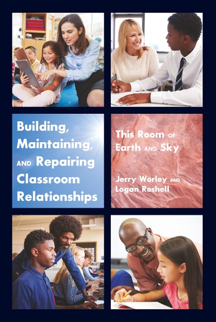 Building, Maintaining, and Repairing Classroom Relationships: This Room of Earth and Sky