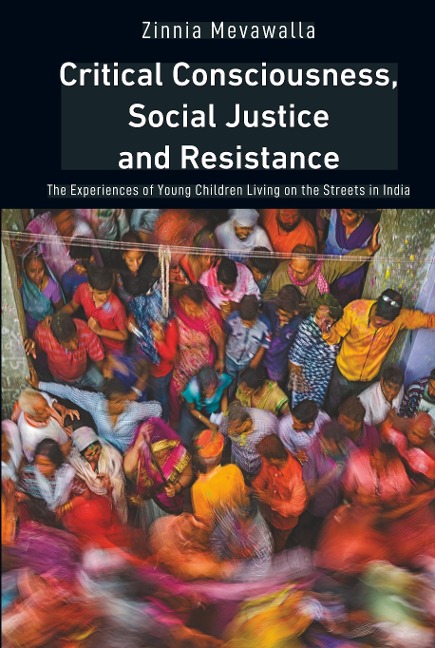 Critical Consciousness, Social Justice and Resistance: The Experiences of Young Children Living on the Streets in India