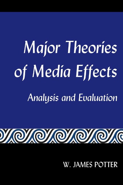Major Theories of Media Effects: Analysis and Evaluation