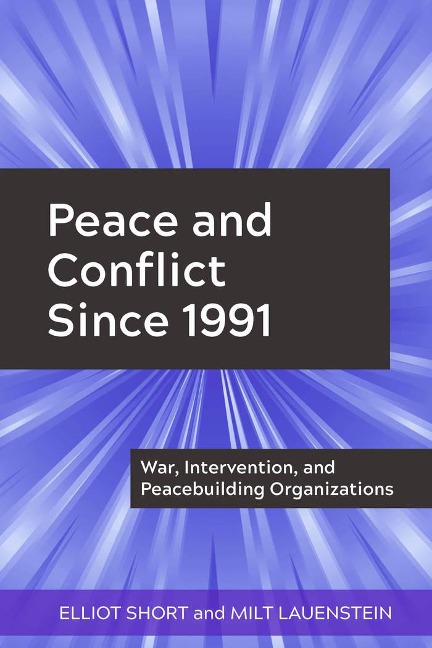 Peace and Conflict Since 1991: War, Intervention, and Peacebuilding Organizations