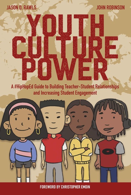 Youth Culture Power: A #HipHopEd Guide to Building Teacher-Student Relationships and Increasing Student Engagement