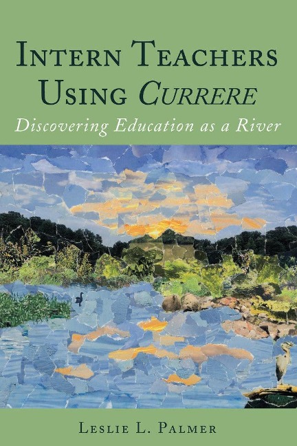 Intern Teachers Using <i>Currere</i>: Discovering Education as a River