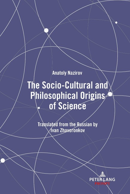 The Socio-Cultural and Philosophical Origins of Science: Translated from the Russian by Ivan Zhavoronkov