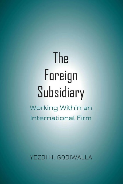 The Foreign Subsidiary: Working Within an International Firm