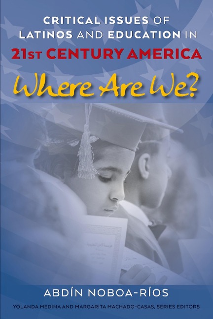 Critical Issues of Latinos and Education in 21st Century America: Where Are We?