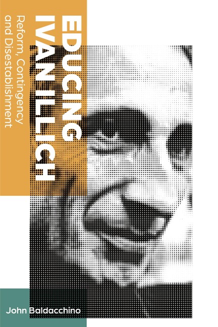 Educing Ivan Illich: Reform, Contingency and Disestablishment