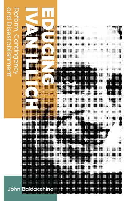 Educing Ivan Illich: Reform, Contingency and Disestablishment