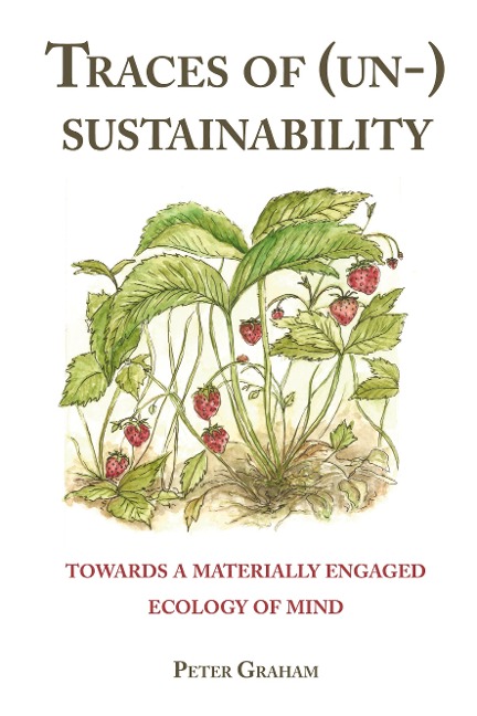 Traces of (Un-) Sustainability: Towards a Materially Engaged Ecology of Mind