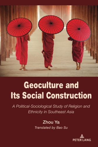 Geoculture and Its Social Construction A Political-Sociological Study of Religion and Ethnicity in Southeast Asia