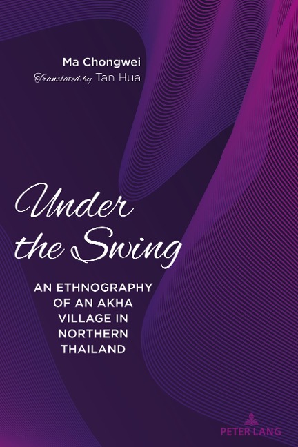 Under the Swing: An Ethnography of an Akha Village in Northern Thailand