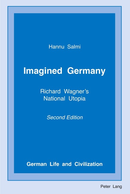 Imagined Germany: Richard Wagners National Utopia, Second Edition