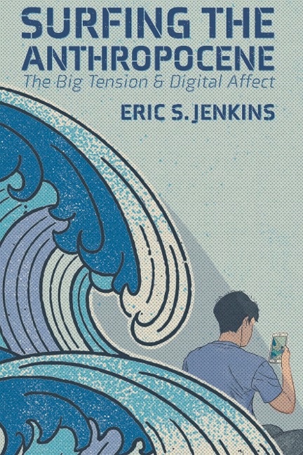 Surfing the Anthropocene: The Big Tension and Digital Affect