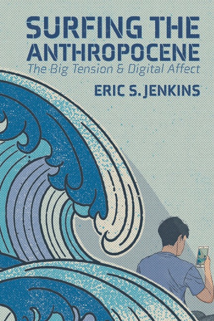 Surfing the Anthropocene: The Big Tension and Digital Affect