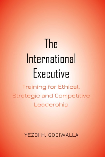 The International Executive: Training for Ethical, Strategic and Competitive Leadership