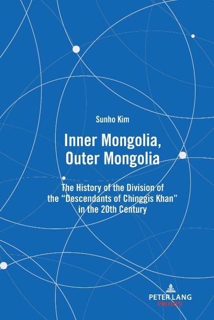 Inner Mongolia, Outer Mongolia: The History of the Division of the Descendants of Chinggis Khan in the 20th Century