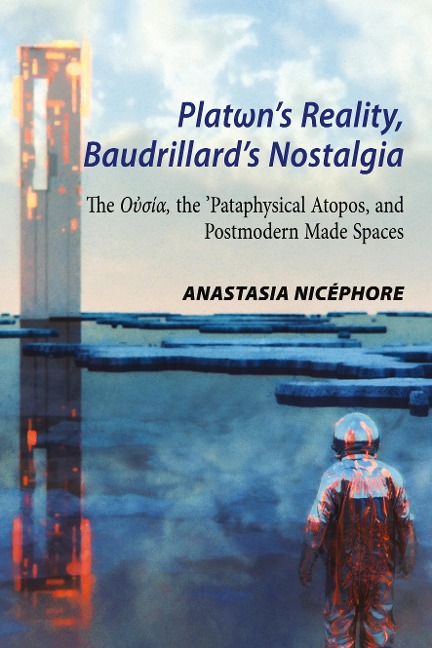Plat¿ns Reality, Baudrillards Nostalgia: The O¿¿¿¿, the Pataphysical Atopos, and Postmodern Made Spaces