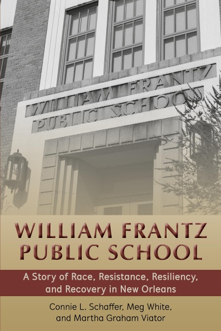 William Frantz Public School: A Story of Race, Resistance, Resiliency, and Recovery in New Orleans