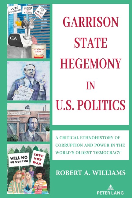 Garrison State Hegemony in U.S. Politics: A Critical Ethnohistory of Corruption and Power in the Worlds Oldest Democracy