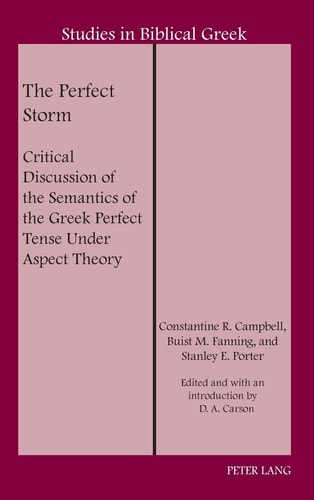 The Perfect Storm Critical Discussion of the Semantics of the Greek Perfect Tense Under Aspect Theory