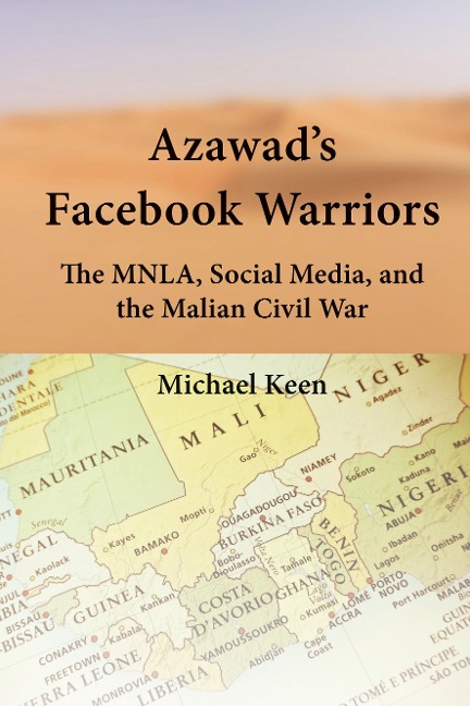 Azawads Facebook Warriors: The MNLA, Social Media, and the Malian Civil War