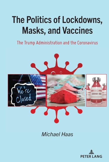 The Politics of Lockdowns, Masks, and Vaccines: The Trump Administration and the Coronavirus