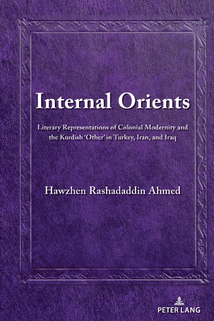 Internal Orients: Literary Representations of Colonial Modernity and the Kurdish Other in Turkey, Iran, and Iraq