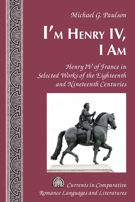 Im Henry IV, I Am: Henry IV of France in Selected Works of the Eighteenth and Nineteenth Centuries