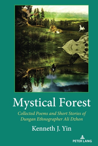 Mystical Forest Collected Poems and Short Stories of Dungan Ethnographer Ali Dzhon