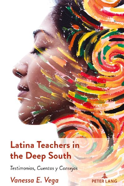 Latina Teachers in the Deep South: Testimonios, Cuentos y Consejos