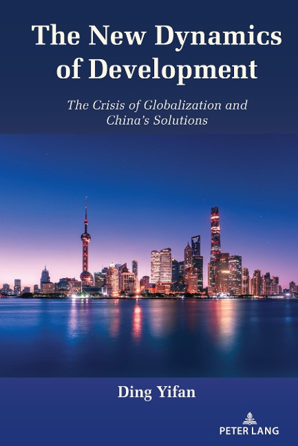 The New Dynamics of Development: The Crisis of Globalization and Chinas Solutions
