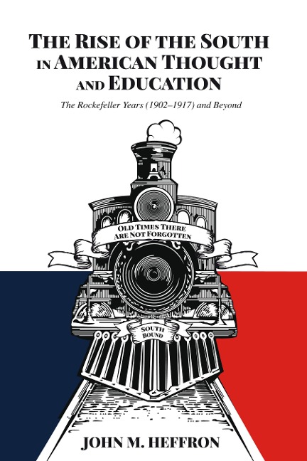 The Rise of the South in American Thought and Education: The Rockefeller Years (1902-1917) and Beyond