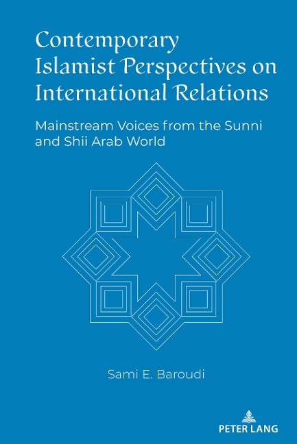 Contemporary Islamist Perspectives on International Relations: Mainstream Voices from the Sunni and Shii Arab World