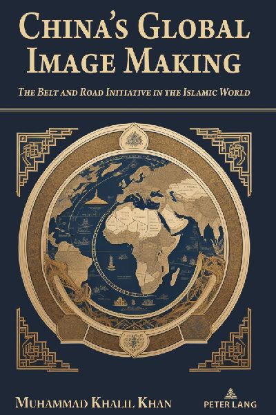 China's Global Image Making: The Belt and Road Initiative in the Islamic World
