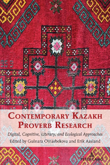 Contemporary Kazakh Proverb Research: Digital, Cognitive, Literary, and Ecological Approaches