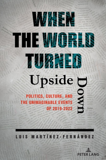 When the World Turned Upside Down: Politics, Culture, and the Unimaginable Events of 2019-2022