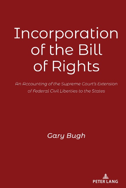 Incorporation of the Bill of Rights: An Accounting of the Supreme Courts Extension of Federal Civil Liberties to the States