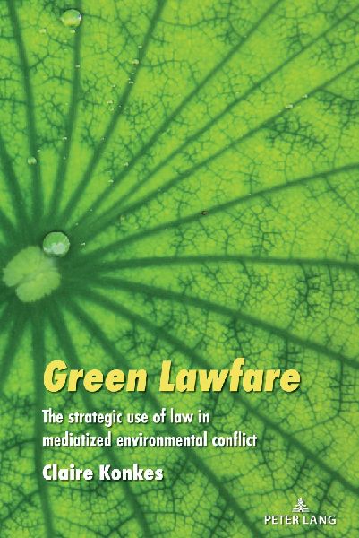 Green Lawfare: The strategic use of law in mediatized environmental conflict